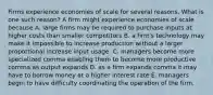 Firms experience economies of scale for several reasons. What is one such​ reason? A firm might experience economies of scale because A. large firms may be required to purchase inputs at higher costs than smaller competitors B. a​ firm's technology may make it impossible to increase production without a larger proportional increase input usage. C. managers become more specialized comma enabling them to become more productive comma as output expands D. as a firm expands comma it may have to borrow money at a higher interest rate E. managers begin to have difficulty coordinating the operation of the firm.