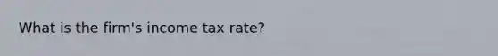 What is the firm's income tax rate?