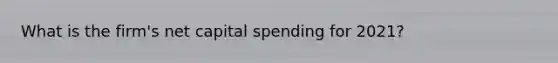 What is the firm's net capital spending for 2021?