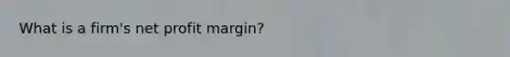 What is a firm's net profit margin?