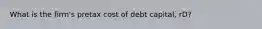 What is the firm's pretax cost of debt capital, rD?