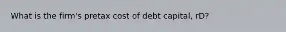 What is the firm's pretax cost of debt capital, rD?