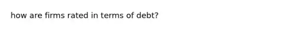 how are firms rated in terms of debt?