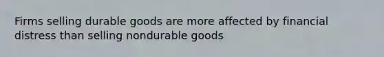 Firms selling durable goods are more affected by financial distress than selling nondurable goods