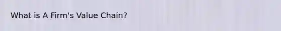 What is A Firm's Value Chain?