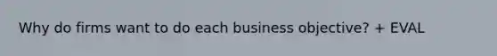 Why do firms want to do each business objective? + EVAL