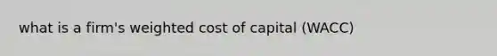 what is a firm's weighted cost of capital (WACC)