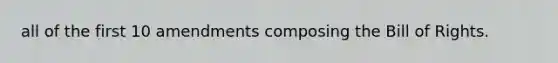 all of the first 10 amendments composing the Bill of Rights.