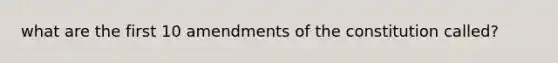 what are the first 10 amendments of the constitution called?