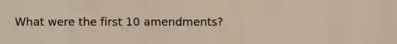 What were the first 10 amendments?