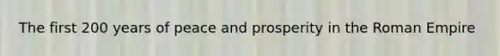 The first 200 years of peace and prosperity in the Roman Empire