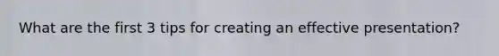 What are the first 3 tips for creating an effective presentation?
