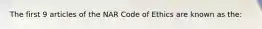 The first 9 articles of the NAR Code of Ethics are known as the: