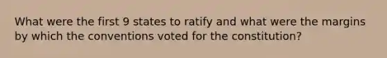 What were the first 9 states to ratify and what were the margins by which the conventions voted for the constitution?