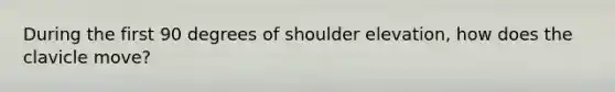 During the first 90 degrees of shoulder elevation, how does the clavicle move?