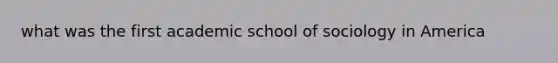 what was the first academic school of sociology in America