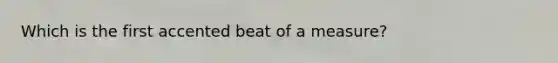 Which is the first accented beat of a measure?