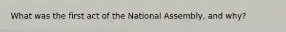 What was the first act of the National Assembly, and why?