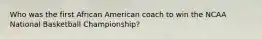 Who was the first African American coach to win the NCAA National Basketball Championship?