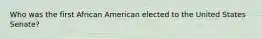 Who was the first African American elected to the United States Senate?