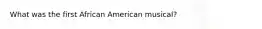 What was the first African American musical?