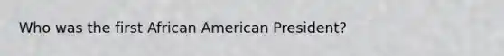 Who was the first African American President?