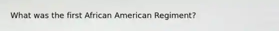 What was the first African American Regiment?