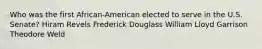 Who was the first African-American elected to serve in the U.S. Senate? Hiram Revels Frederick Douglass William Lloyd Garrison Theodore Weld