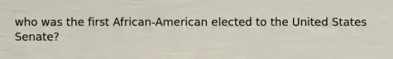 who was the first African-American elected to the United States Senate?