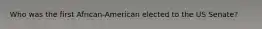 Who was the first African-American elected to the US Senate?