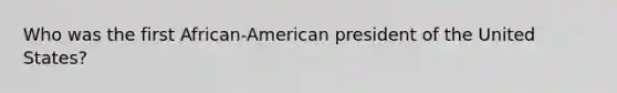 Who was the first African-American president of the United States?
