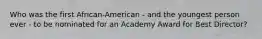 Who was the first African-American - and the youngest person ever - to be nominated for an Academy Award for Best Director?