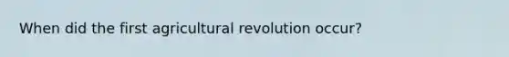 When did the first agricultural revolution occur?