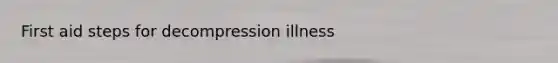 First aid steps for decompression illness