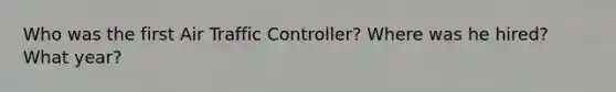 Who was the first Air Traffic Controller? Where was he hired? What year?