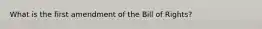 What is the first amendment of the Bill of Rights?