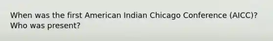 When was the first American Indian Chicago Conference (AICC)? Who was present?