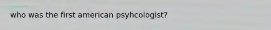 who was the first american psyhcologist?