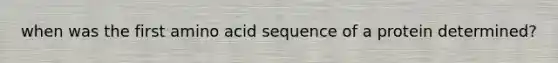 when was the first amino acid sequence of a protein determined?