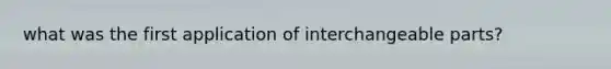 what was the first application of interchangeable parts?