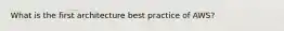 What is the first architecture best practice of AWS?