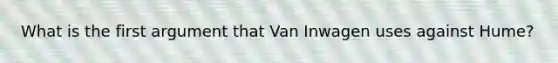 What is the first argument that Van Inwagen uses against Hume?