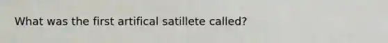 What was the first artifical satillete called?