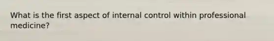 What is the first aspect of internal control within professional medicine?