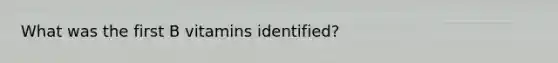 What was the first B vitamins identified?