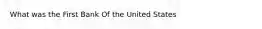 What was the First Bank Of the United States