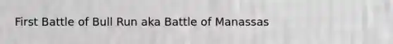 First Battle of Bull Run aka Battle of Manassas