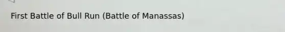 First Battle of Bull Run (Battle of Manassas)