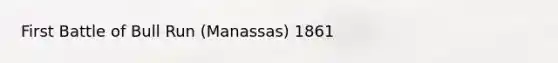 First Battle of Bull Run (Manassas) 1861