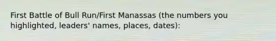 First Battle of Bull Run/First Manassas (the numbers you highlighted, leaders' names, places, dates):